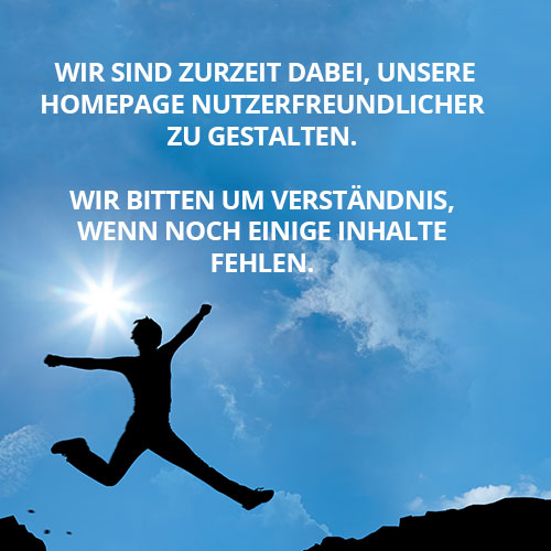 Wir sind zurzeit dabei, unsere Homepage nutzerfreundlicher zu gestalten.